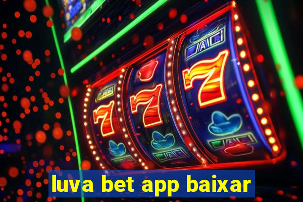 luva bet app baixar